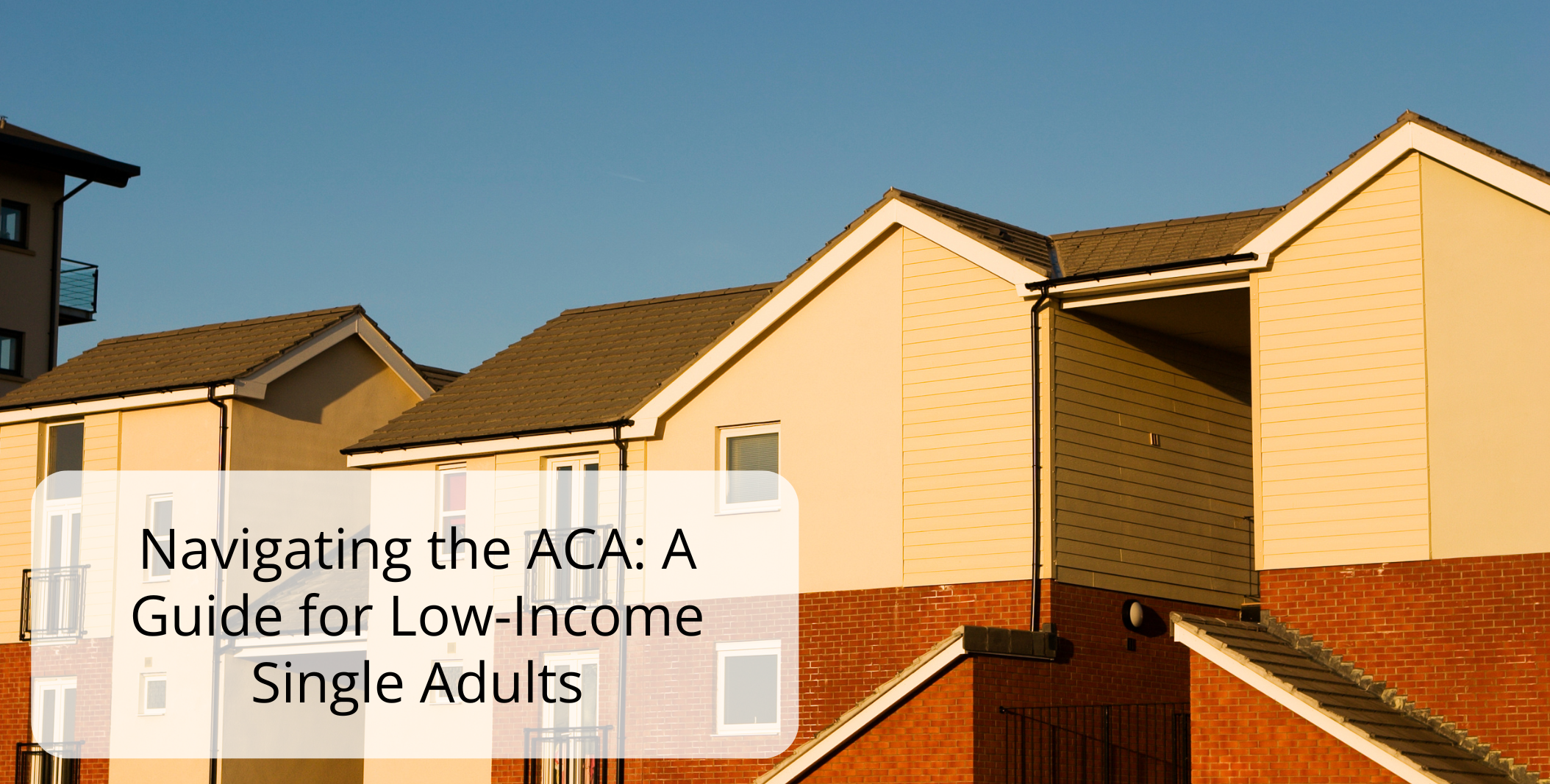 Navigating the ACA: A Guide for Low-Income Single Adults